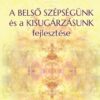 A BELSŐ SZÉPSÉGÜNK ÉS A KISUGÁRZÁSUNK FEJLESZTÉSE (Hungarian)